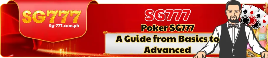 Poker SG777 A Guide from Basics to Advanced